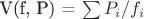 V(f, P) = \sum{P_i/f_i}