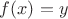 $f(x)=y $