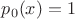 $p_0(x) = 1$