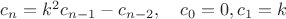 $c_n=k^2c_{n-1}-c_{n-2},\quad c_0=0,c_1=k$