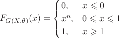 $$F_{G(X,\theta)}(x) =
\begin{cases}
 0, & x\leqslant 0  \\
 x^n, & 0\leqslant x \leqslant 1 \\
 1, & x\geqslant 1
\end{cases}$$