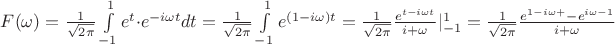 $F(\omega)=\frac{1}{\sqrt{2\pi}}\int\limits_{-1}^{1}e^t\cdot e^{-i\omega t}dt=\frac{1}{\sqrt{2\pi}}\int\limits_{-1}^{1}e^{(1-i\omega)t}=\frac{1}{\sqrt{2\pi}}\frac{e^{t-i\omega t}}{i+\omega}|\limits_{-1}^{1}=\frac{1}{\sqrt{2\pi}}\frac{e^{1-i\omega+}-e^{i\omega-1}}{i+\omega}$