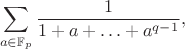 $$
\sum_{a \in \mathbb{F}_p}\frac{1}{1+a+\ldots+a^{q-1}},
$$