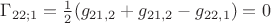 $\Gamma_{22;1} = \frac 1 2 (g_{21,2} + g_{21,2} - g_{22,1}) = 0$