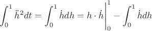 $\displaystyle\int_0^1\ddot{h}^2dt=\displaystyle\int_0^1\dot{h}dh=h\cdot \dot{h}\Bigg|_0^1-\displaystyle\int_0^1\dot{h}dh$