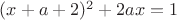 $(x+a+2)^2+2ax=1$
