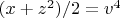 $(x+z^2)/2=v^4$