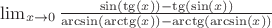 $\lim_{x\rightarrow 0}\frac{\sin(\tg(x))-\tg(\sin(x))}{\arcsin(\arctg(x))-\arctg(\arcsin(x))}$