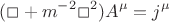 $$
(\Box + m^{-2}\Box^2)A^{\mu}=j^{\mu}
$$