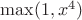 $\max(1, x^4)$