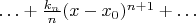 $\ldots+\tfrac{k_n}{n}(x-x_0)^{n+1}+\ldots$
