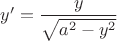 $y'=\dfrac y {\sqrt{a^2-y^2}}$