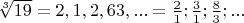 $\sqrt[3]{19}=2,1,2,63,...=\frac{2}{1};\frac{3}{1};\frac{8}{3};...$