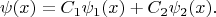 $$\psi(x)=C_1\psi_1(x)+C_2\psi_2(x).$$