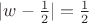 $|w-\frac12|=\frac12$