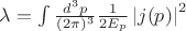 $\lambda = \int \frac{d^3 p}{(2 \pi)^3} \frac{1}{2 E_p}\left\lvert j(p) \right\rvert^2$