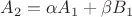 $A_2=\alpha A_1+\beta B_1$