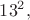 ${13}^2,$