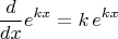 $$\dfrac{d}{dx}e^{kx}=k\,e^{kx}$$