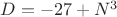 $D=-27+N^3$