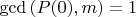 $\gcd{(P(0),m)}=1$