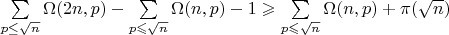 $\sum\limits_{p \le \sqrt n} \Omega(2n,p)- \sum\limits_{p \leqslant \sqrt n} \Omega(n,p)-1 \geqslant \sum\limits_{p \leqslant \sqrt n} \Omega(n,p)+\pi(\sqrt n)$
