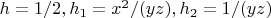 $h=1/2, h_1=x^2/(yz), h_2=1/(y z)$