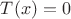 $T(x)=0$