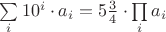 $\sum\limits_{i}10^i\cdot a_i=5\frac{3}{4}\cdot\prod\limits_{i} a_i$