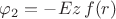 $\varphi_2=-Ez\,f(r)$