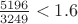 $\frac{5196}{3249}<1.6$