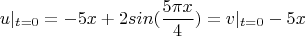 $$u|_{t=0}=-5x+2sin(\frac {5\pi{x}} 4)=v|_{t=0}-5x$$