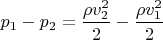 $ p_1-p_2= \dfrac{\rho v_2^2}{2}-\dfrac{\rho v_1^2}{2} $