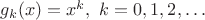 $g_k(x)=x^k,\ k=0,1,2,\dots$