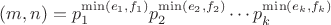 $(m, n) = p_1^{\min(e_1, f_1)}p_2^{\min(e_2, f_2)} \cdots p_k^{\min(e_k, f_k)}$