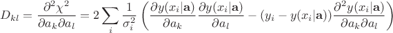 $$
D_{kl} = \frac{\partial^2 \chi^2}{\partial a_k \partial a_l} =
2 \sum_i \frac{1}{\sigma_i^2} \left(
\frac{\partial y(x_i | \mathbf{a})}{\partial a_k}  \frac{\partial y(x_i | \mathbf{a})}{\partial a_l}
- (y_i - y(x_i | \mathbf{a}))  \frac{\partial^2 y(x_i | \mathbf{a})}{\partial a_k \partial a_l}
\right)
$$