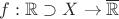 $f:\mathbb{R}\supset X\to\overline{\mathbb{R}}$