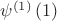 $\[{\psi ^{\left( 1 \right)}}\left( 1 \right)\]$