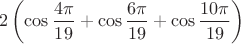 $$2\left(\cos\frac{4\pi}{19}+\cos\frac{6\pi}{19}+\cos\frac{10\pi}{19}\right)$$