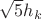 $\sqrt5h_k$