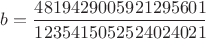 $b = \dfrac{4819429005921295601}{1235415052524024021}$