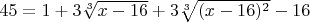 $45=1+3\sqrt[3]{x-16}+3\sqrt[3]{(x-16)^2}-16$