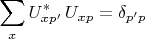 $$\sum_x U_{xp'}^*\,U_{xp}=\delta_{p'p}$$