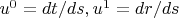 $u^0=dt/ds, u^1=dr/ds$