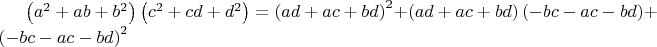 $\left( {{a}^{2}}+ab+{{b}^{2}} \right)\left( {{c}^{2}}+cd+{{d}^{2}} \right)={{\left( ad+ac+bd \right)}^{2}}+\left( ad+ac+bd \right)\left( -bc-ac-bd \right)+{{\left( -bc-ac-bd \right)}^{2}}$