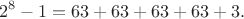 $$2^8-1=63+63+63+63+3.$$