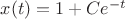 $x(t)=1+Ce^{-t}$