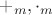 $+_m, \cdot_m$ $+_m, \cdot_m$