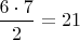 $ \dfrac{6\cdot 7}{2}=21$