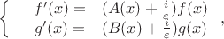 $$\left\{
\begin{array}{rcl}
  & f'(x) = & (A(x) + \frac{i}{\varepsilon}) f(x) \\
  & g'(x) = & (B(x) + \frac{i}{\varepsilon}) g(x) \\
\end{array}
\right,
$$